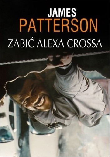 Zdjęcie oferty: James Patterson Zabić Alexa Crossa