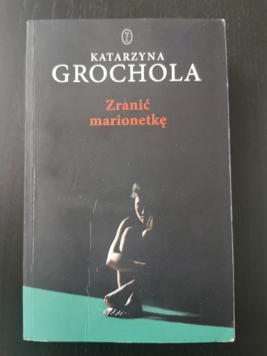 Zdjęcie oferty: Katarzyna Grochola - Zranić marionetkę