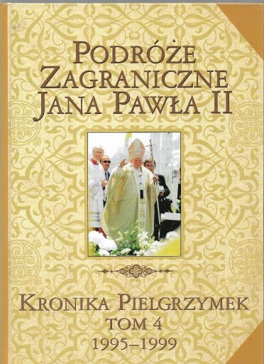 Zdjęcie oferty: PODRÓŻE ZAGRANICZNE JANA PAWŁA II T. 4 1995-1999