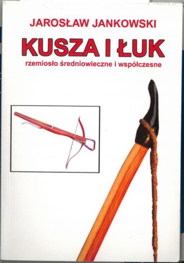 Zdjęcie oferty: Kusza i łuk - Jarosław Jankowski 2008