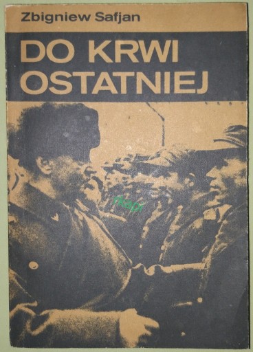 Zdjęcie oferty: Do Krwi Ostatniej - Safjan Z. wyd. I, RiTV 1982 r.