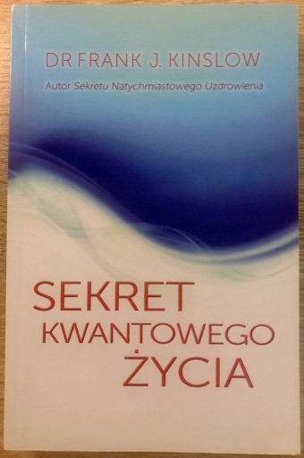 Zdjęcie oferty: Dr. Frank J. Kinkslow SEKRET KWANTOWEGO ŻYCIA 