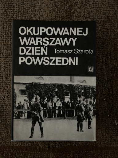 Zdjęcie oferty: Okupowanej Warszawy dzień powszedni Tomasz Szarota