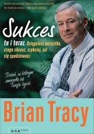 Zdjęcie oferty: Sukces tu i teraz Brian Tracy