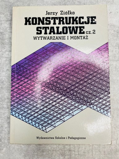 Zdjęcie oferty: Jerzy ZIÓŁKO - Konstrukcje stalowe cz. 2 MONTAŻ