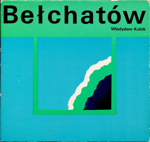Zdjęcie oferty: Władysław Kubik "Bełchatów i okolice i okolice"