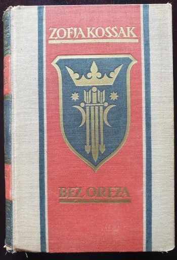 Zdjęcie oferty: BEZ ORĘŻA - KOSSAK ZOFIA  T.II (WYD. I) 1937 R.