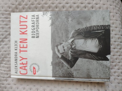 Zdjęcie oferty: Aleksandra Klich - Cały ten Kutz, biografia