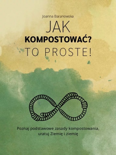 Zdjęcie oferty: Jak kompostować? To Proste! - Joanna Baranowska