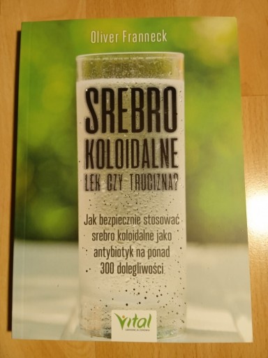 Zdjęcie oferty: Srebro koloidalne - lek czy trucizna?