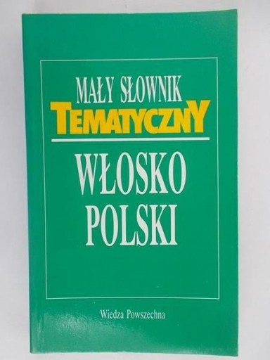 Zdjęcie oferty: Mały słownik tematyczny włosko–polski - H. Cieśla