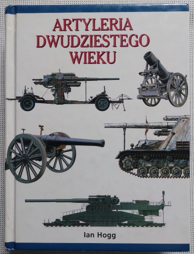 Zdjęcie oferty: Artyleria dwudziestego wieku - Ian Hogg