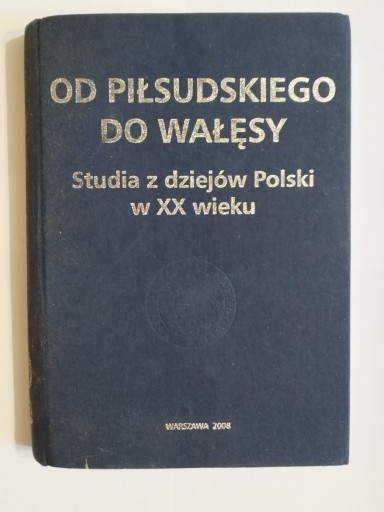 Zdjęcie oferty: Od Piłsudskiego do Wałęsy Praca zbiorowa