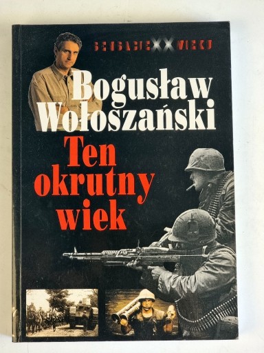 Zdjęcie oferty: Ten okrutny wiek - Bogusław Wołoszański