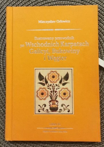 Zdjęcie oferty: Mieczysław Orłowicz "Ilustrowany przewodnik po Wschodnich Karpatach... 2013