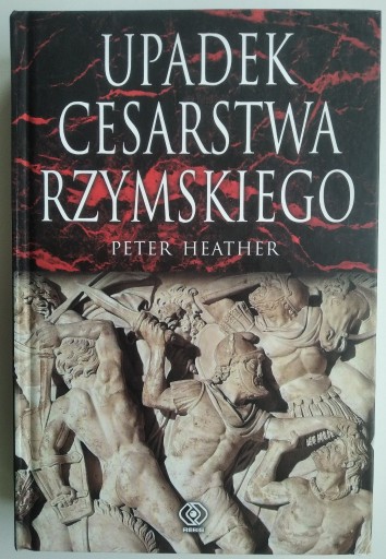 Zdjęcie oferty: Upadek cesarstwa rzymskiego - Peter Heather