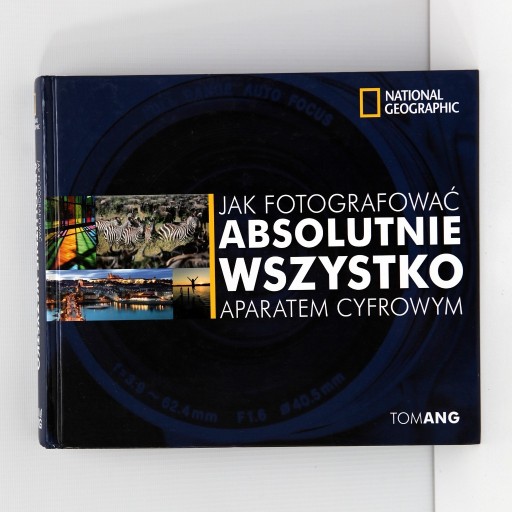 Zdjęcie oferty: Jak fotografować absolutnie wszystko aparatem cyfr