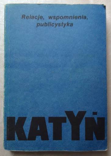 Zdjęcie oferty: Katyń - Relacje, wspomnienia, publicystyka