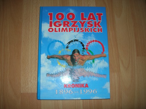 Zdjęcie oferty: 100 LAT IGRZYSK OLIMPIJSKICH KRONIKA 1896-1996