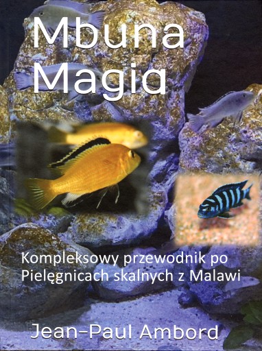 Zdjęcie oferty: Mbuna Magia Kompleksowy przewodnik po pielęgnicach skalnych z Malawi