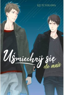 Zdjęcie oferty: Uśmiechnij się do mnie Kei Ichikawa - Manga Yaoi