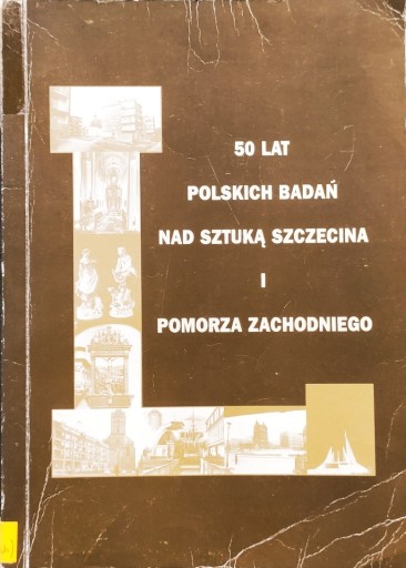 Zdjęcie oferty: 50 lat polskich badań nad sztuką Szczecina 