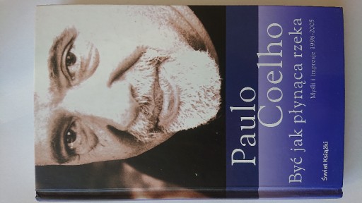 Zdjęcie oferty: Być jak płynąca rzeka Myśli impresje Paulo Coelho