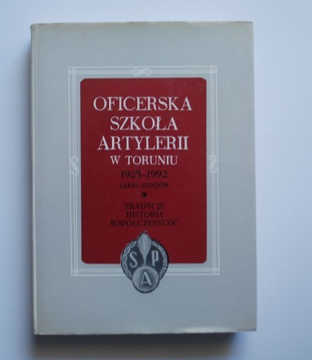 Zdjęcie oferty: Oficerska Szkoła Artylerii W Toruniu 1923-1992