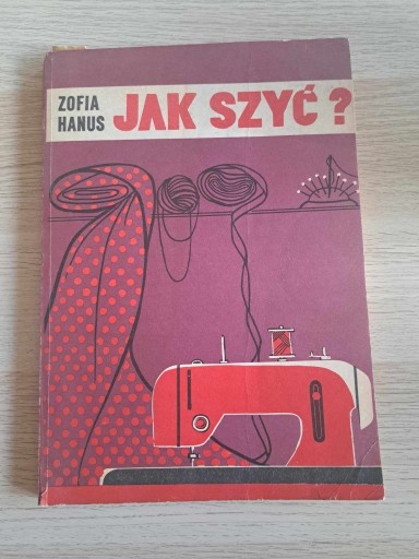 Zdjęcie oferty: Jak szyć Zofia Hanus 1984, wydanie i