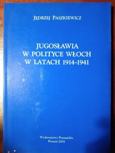 Zdjęcie oferty: Jugosławia w polityce Włoch 1914-1941 Paszkiewicz