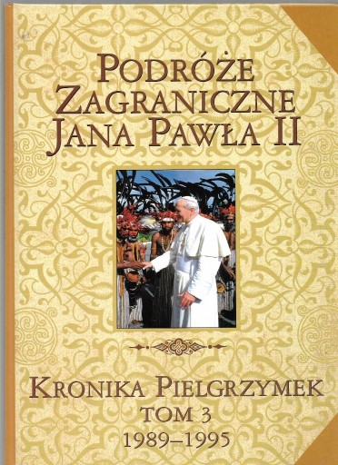 Zdjęcie oferty: PODRÓŻE ZAGRANICZNE JANA PAWŁA II T. 3 1989-1995