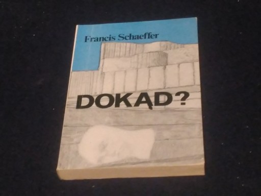 Zdjęcie oferty: Francis Schaeffer ,,Dokąd''