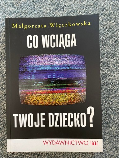 Zdjęcie oferty: CO WCIAGA TWOJE DZIECKO? - Malgorzata Wieczkowska