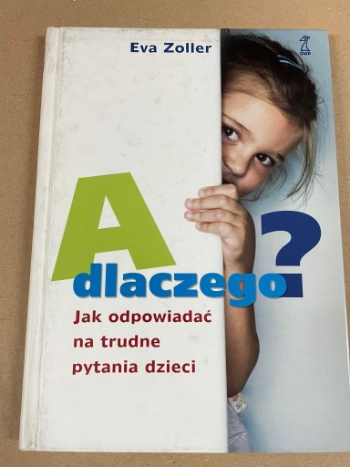 Zdjęcie oferty: A DLACZEGO? Jak odpowiadać na trudne pytania dziec