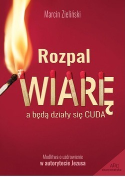 Zdjęcie oferty: Rozpal wiarę,  a będą działy się cuda