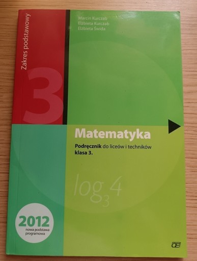 Zdjęcie oferty: MATEMATYKA PODRĘCZNIK DO LICEÓW I TECHNIKÓW KLASA 3 KURCZAB ŚWIDA