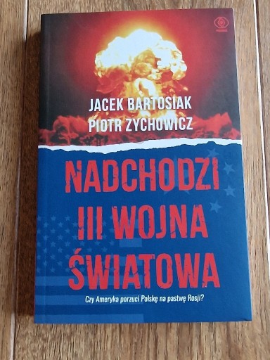 Zdjęcie oferty: Nadchodzi III Wojna Światowa - Zychowicz,Bartosiak