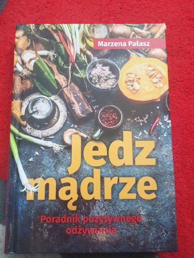 Zdjęcie oferty: ,,Jedz mądrze " Marzena Pałasz