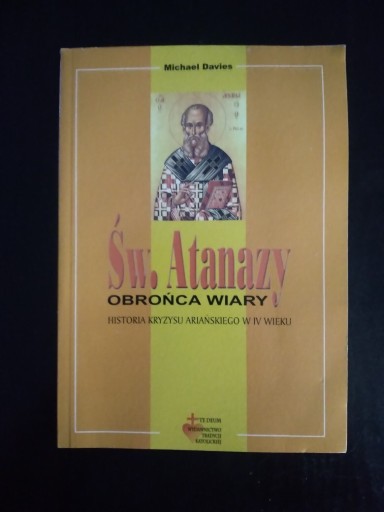 Zdjęcie oferty: Św. Atanazy obrońca wiary- Michael Davies 