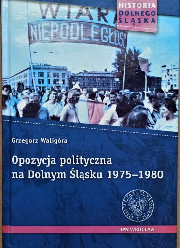 Zdjęcie oferty: Opozycja polityczna na Dolnym Śląsku 1975-1980