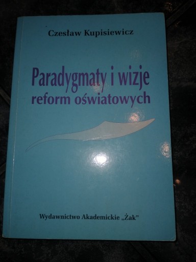 Zdjęcie oferty: Czesław Kupisiewicz paradygmaty i wizję reform ośw