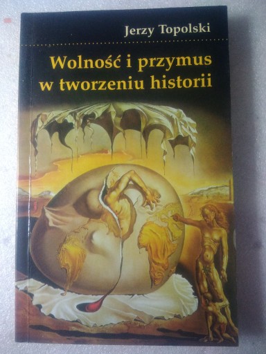 Zdjęcie oferty: Wolność i przymus w tworzeniu historii- J.Topolski