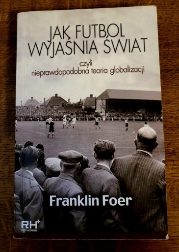 Zdjęcie oferty: Franklin Foer Jak futbol wyjaśnia świat