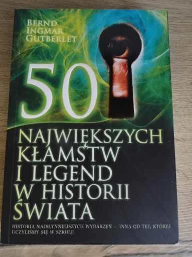 Zdjęcie oferty: 50 NAJWIĘKSZYCH KŁAMSTW I LEGEND W HISTORII ŚWIATA