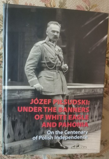 Zdjęcie oferty: Józef Piłsudski: Under the banners of white eagle
