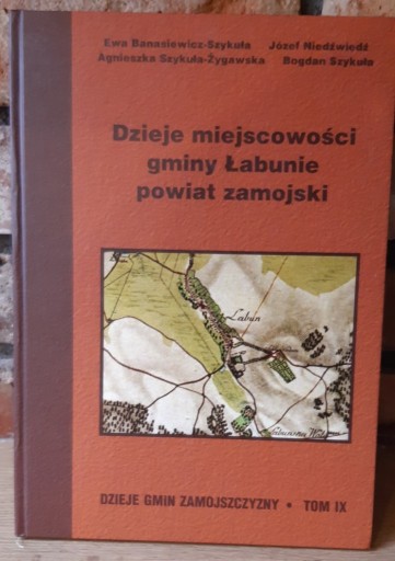Zdjęcie oferty: DZIEJE MIEJSCOWOŚCI GMINY ŁABUNIE Powiat Zamojski 