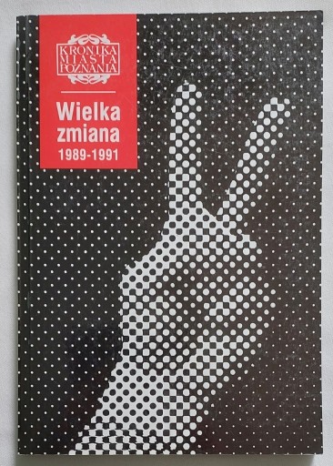 Zdjęcie oferty: Kronika Miasta Poznania Wielka zmiana 1989-1991