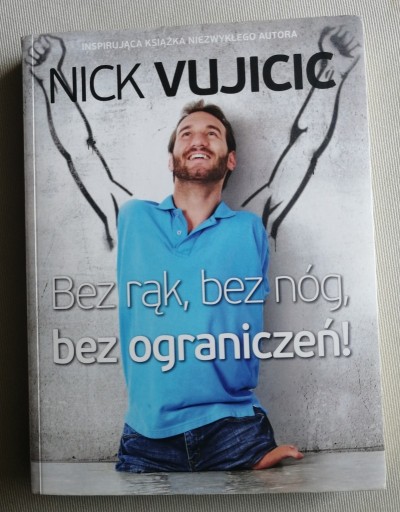 Zdjęcie oferty: Nick Vujicic Bez rąk, bez nóg, bez ograniczeń!