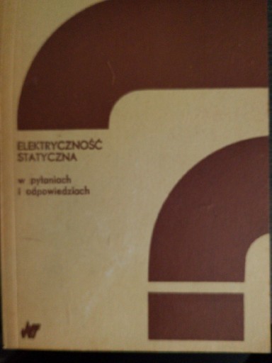 Zdjęcie oferty: ELEKTRYCZNOŚĆ STATYCZNA W PYTANIACH I ODPOWIEDZ.