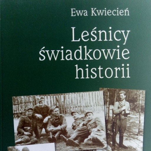 Zdjęcie oferty: Ewa Kwiecień, "Leśnicy świadkowie historii"